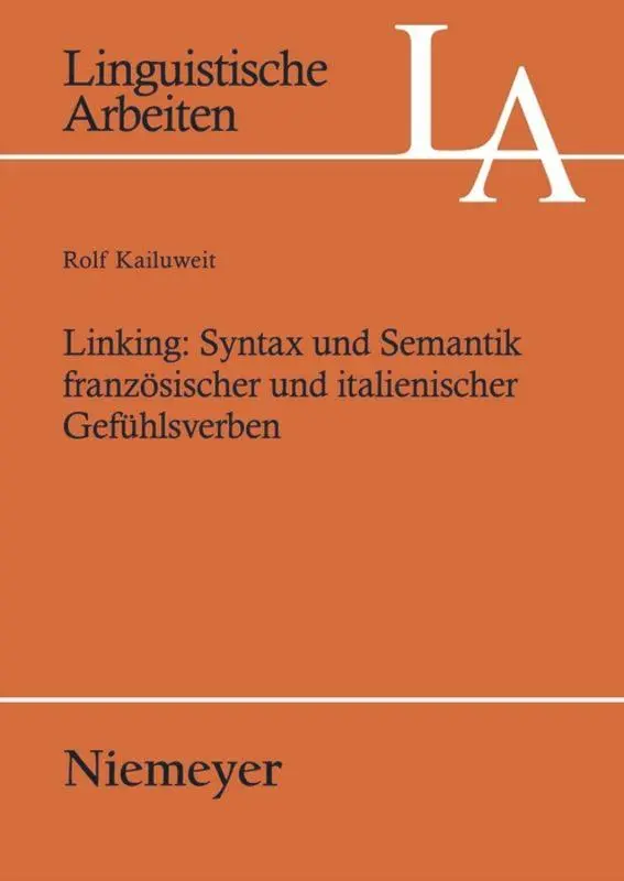 Linking: Syntax und Semantik französischer und italienischer Gefühlsverben (Linguistische Arbeiten, 493, Band 493)