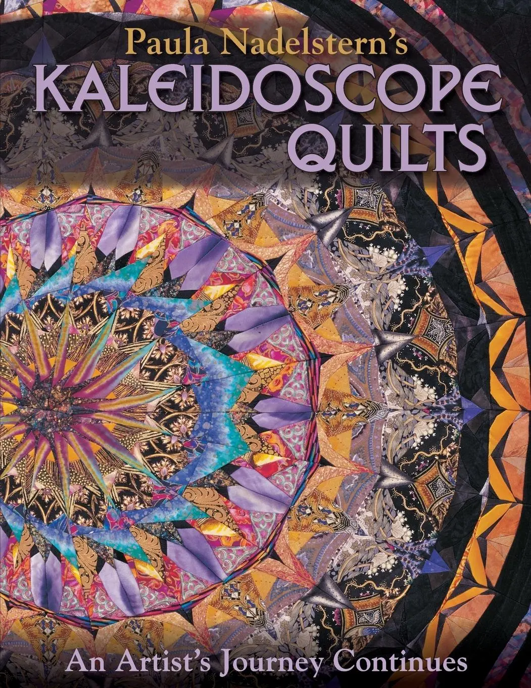 Cover: 9781571205032 | Paula Nadelstern's Kaleidoscope Quilts | An Artist's Journey Continues