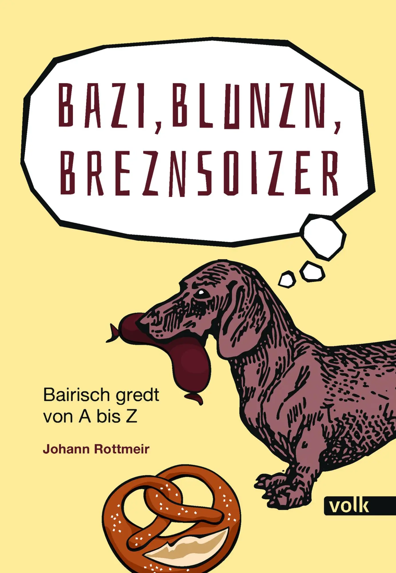 Cover: 9783862225132 | Bazi, Blunzn, Breznsoizer | Bairisch gredt von A bis Z | Rottmeir
