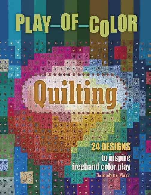 Cover: 9780764355332 | Play-Of-Color Quilting | 24 Designs to Inspire FreeHand Color Play