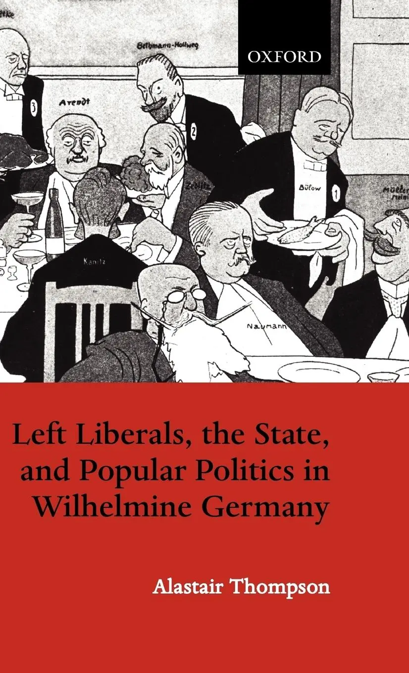 Cover: 9780198205432 | Left Liberals, the State, and Popular Politics in Wilhelmine Germany