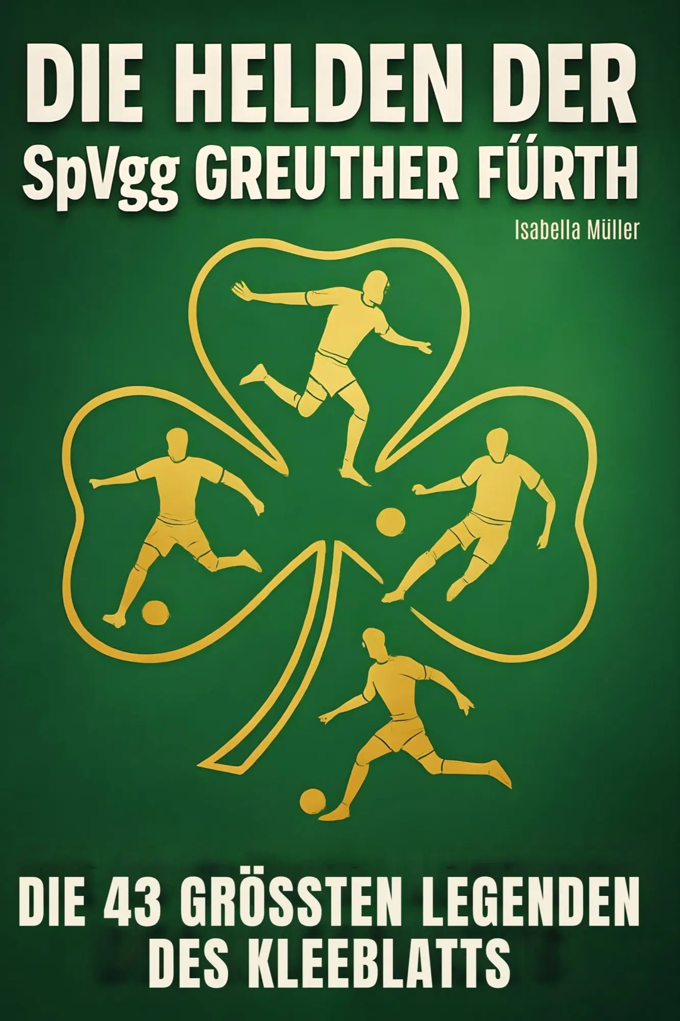Cover: 9783695365432 | Die Helden der SpVgg Greuther Fürth | Isabella Müller | Taschenbuch