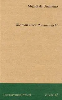 Cover: 9783854205432 | Wie man einen Roman macht | Essays 42 | Miguel de Unamuno | Buch
