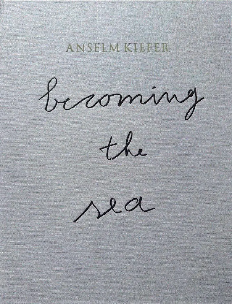 Cover: 9783777445632 | ANSELM KIEFER- Becoming the Sea | Anselm Kiefer (u. a.) | Buch | 2025