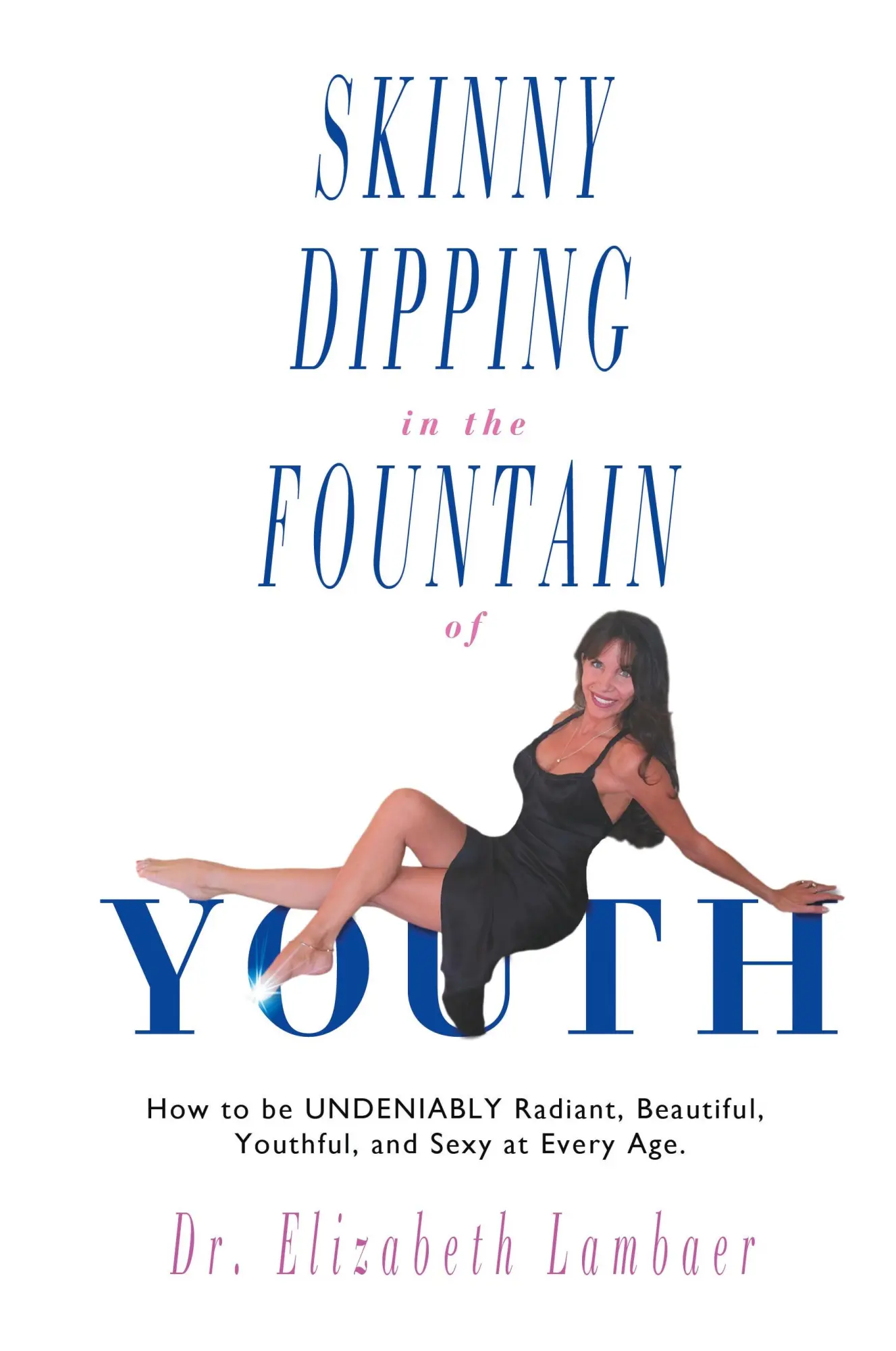 Cover: 9780692345832 | Skinny Dipping in the Fountain of Youth | Elizabeth Lambaer | Buch
