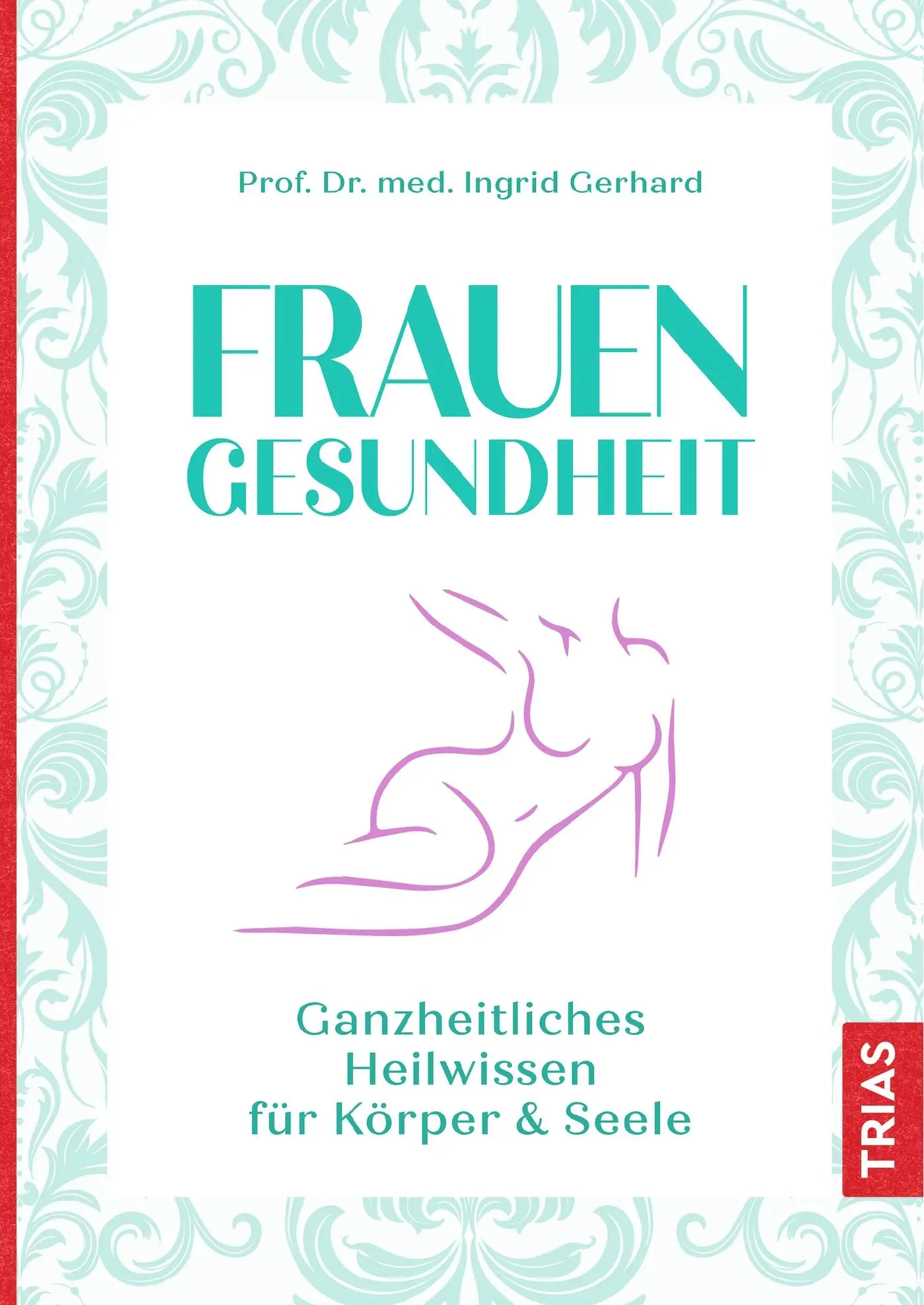Cover: 9783432105932 | Frauengesundheit | Ganzheitliches Heilwissen für Körper &amp; Seele | Buch