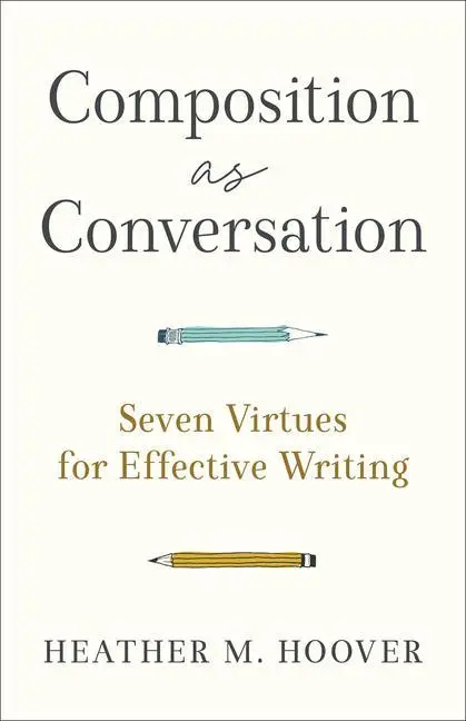 Cover: 9781540966032 | Composition as Conversation | Seven Virtues for Effective Writing