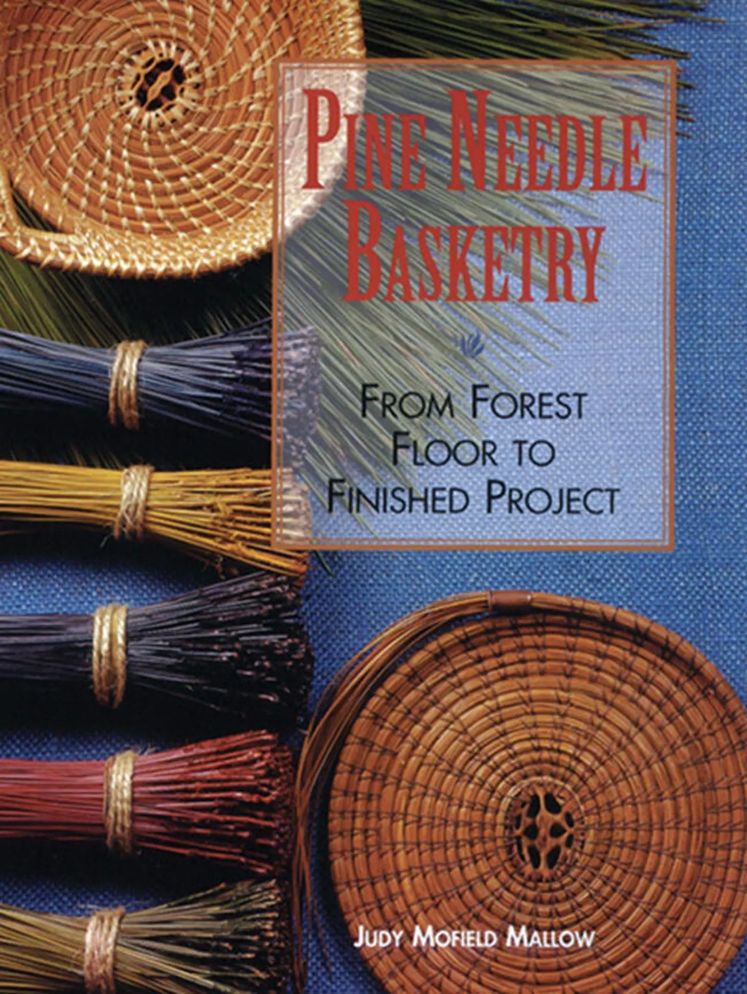 Cover: 9781600596032 | Pine Needle Basketry | From Forest Floor to Finished Project | Mallow