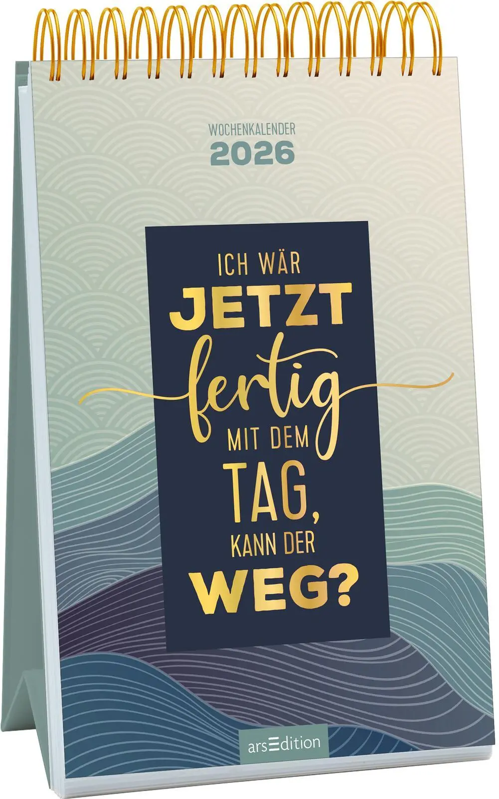 Cover: 4014489136132 | Wochenkalender Ich wär jetzt fertig mit dem Tag, kann der weg? 2026