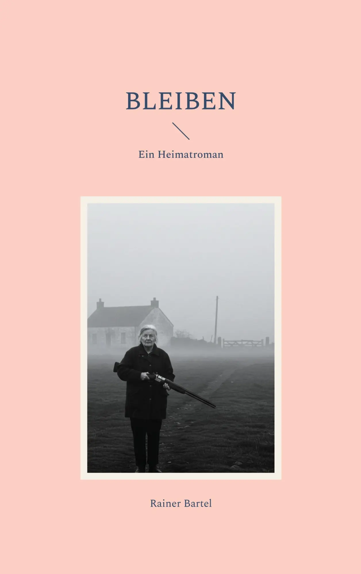 Cover: 9783819276132 | Bleiben | Ein Heimatroman | Rainer Bartel | Taschenbuch | 244 S.