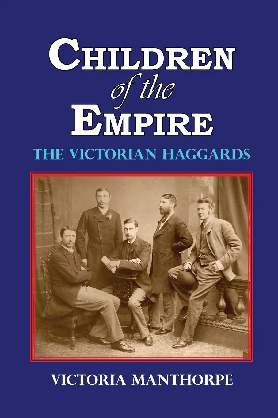Cover: 9781909796232 | Children of the Empire - The Victorian Haggards | Victoria Manthorpe