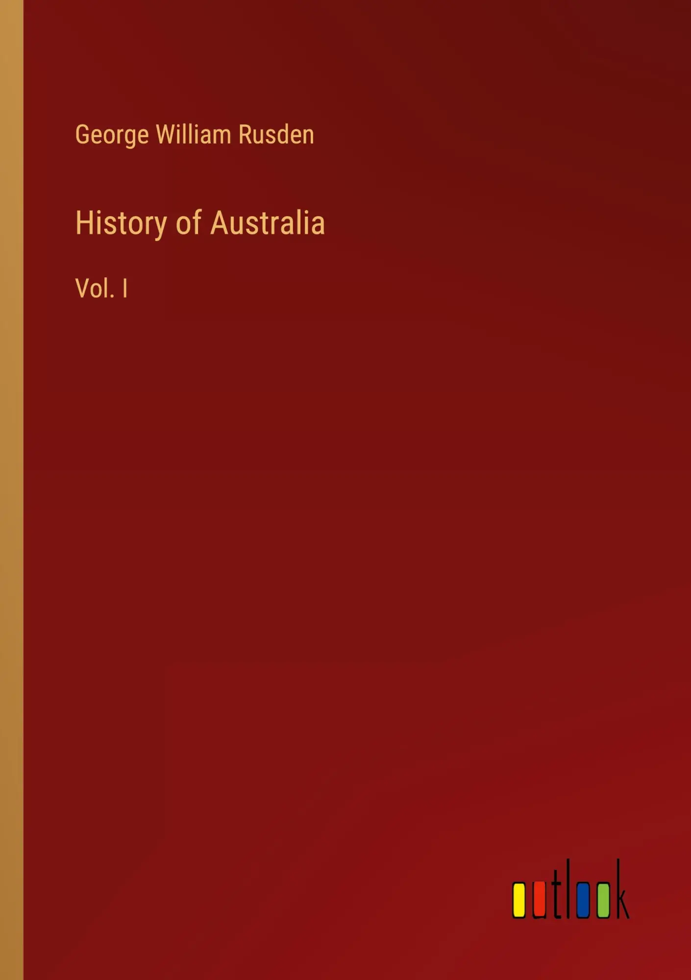 History of Australia: Vol. I