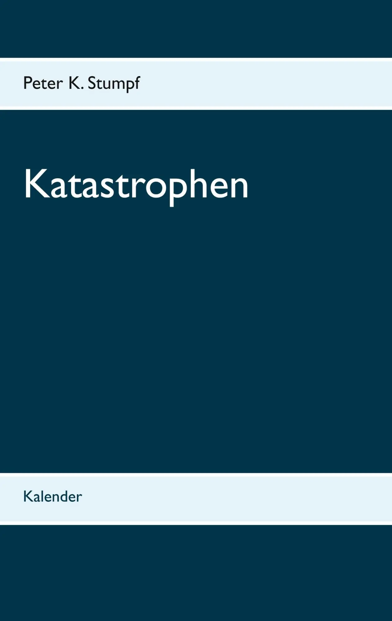 Cover: 9783753446332 | Katastrophen | Kalender | Peter K. Stumpf | Taschenbuch | 124 S.