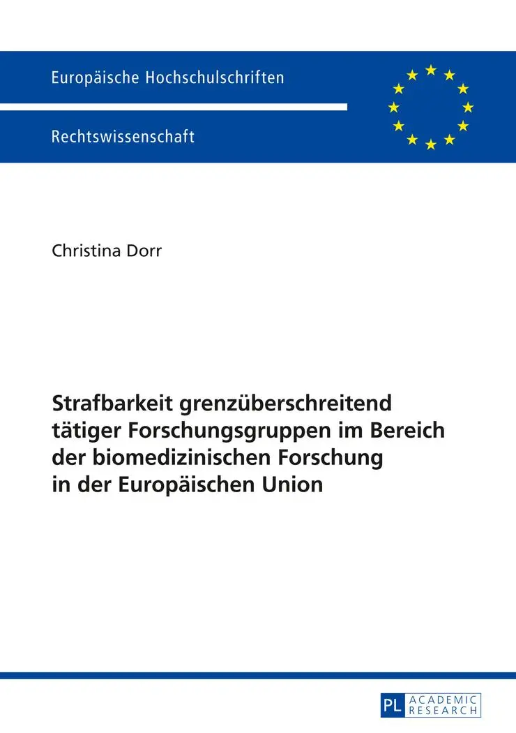 Strafbarkeit grenzüberschreitend tätiger Forschungsgruppen im Bereich der biomedizinischen Forschung in der Europäischen Union (Europäische ... / Publications Universitaires Européennes)