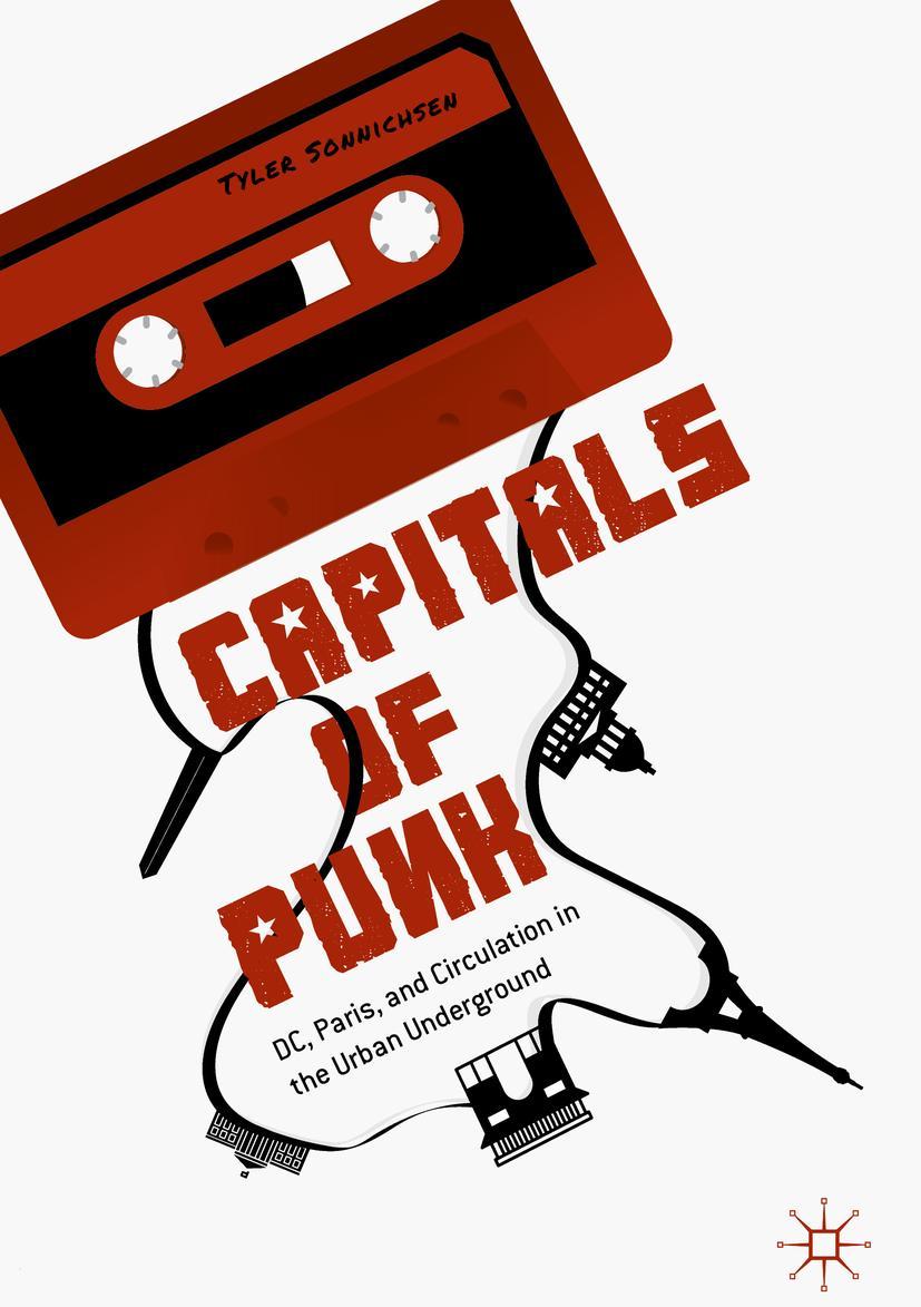 Cover: 9789811526732 | Capitals of Punk | DC, Paris, and Circulation in the Urban Underground