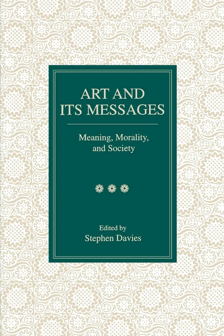 Cover: 9780271016832 | Art and Its Messages | Meaning, Morality, and Society | Stephen Davies
