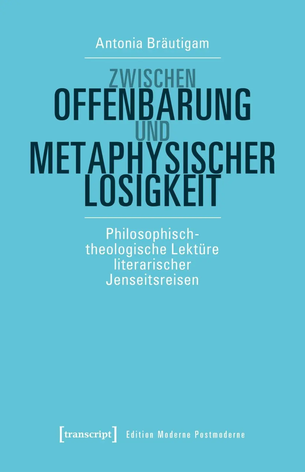 Cover: 9783837646832 | Zwischen Offenbarung und metaphysischer Losigkeit | Antonia Bräutigam