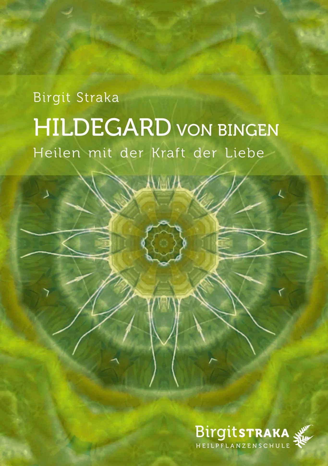 Cover: 9783907246832 | Hildegard von Bingen | Heilen mit der Kraft der Liebe | Birgit Straka