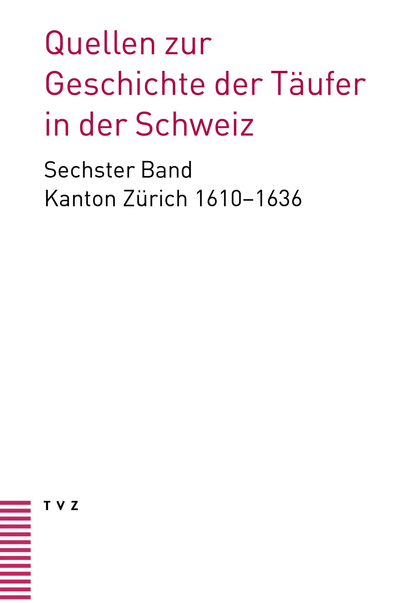 Quellen zur Geschichte der Täufer in der Schweiz Band 6