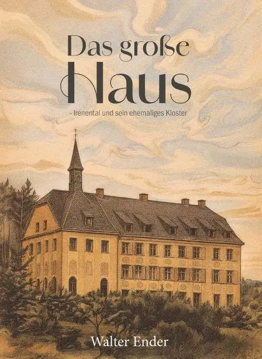 Cover: 9783991657132 | Das große Haus - Irenental und sein ehemaliges Kloster | Ender Walter