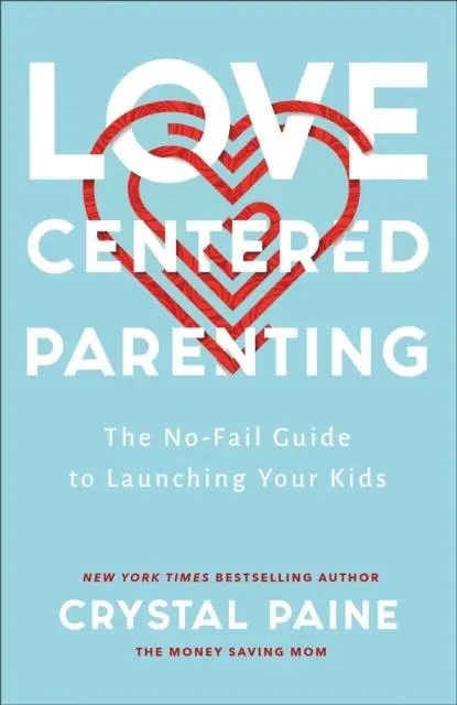Cover: 9780764237232 | Love-Centered Parenting - The No-Fail Guide to Launching Your Kids