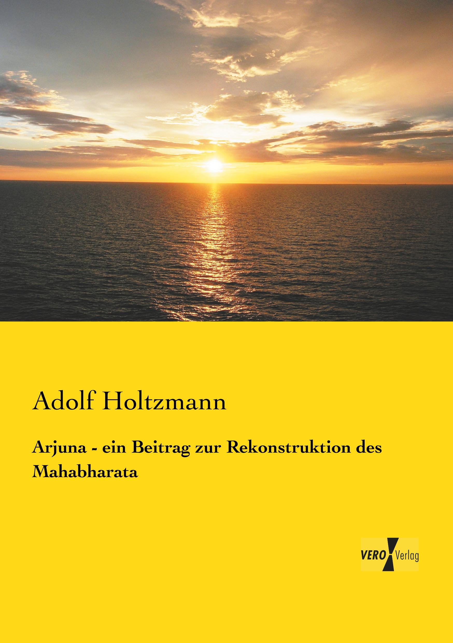 Arjuna - ein Beitrag zur Rekonstruktion des Mahabharata | Adolf Holtzmann | Taschenbuch | Paperback | 80 S. | Deutsch | 2019 | Vero Verlag | EAN 9783737207232 - Holtzmann, Adolf