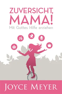 Cover: 9783939627432 | Zuversicht, Mama! | Mit Gottes Hilfe erziehen. | Joyce Meyer | Buch