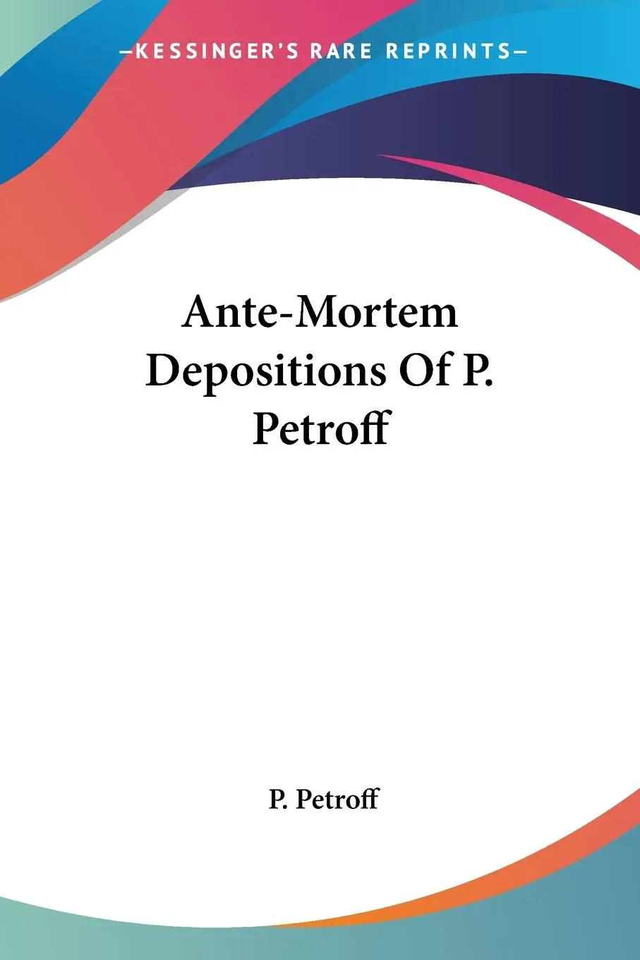 Cover: 9780548487532 | Ante-Mortem Depositions Of P. Petroff | P. Petroff | Taschenbuch