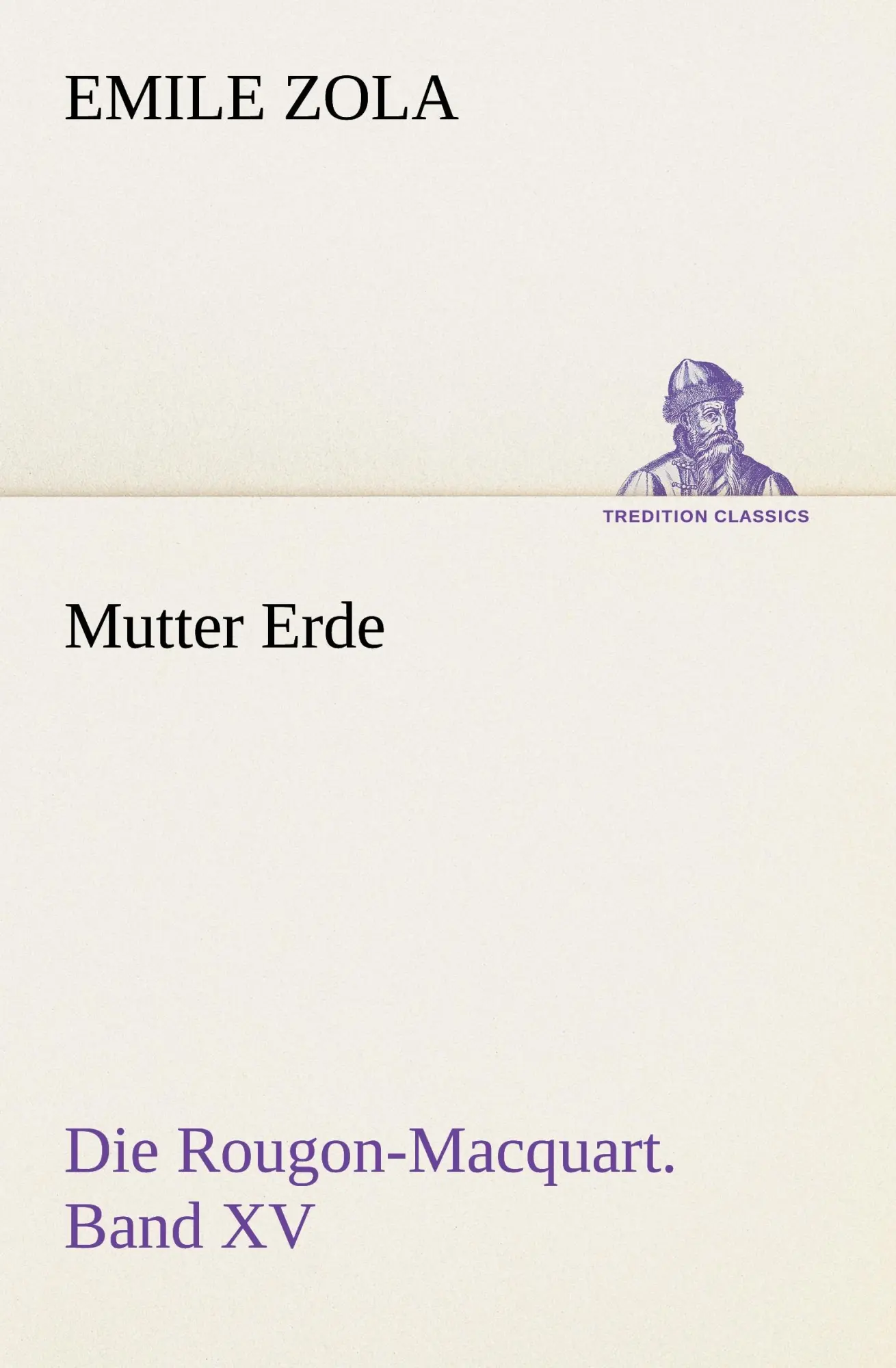 Cover: 9783847237532 | Mutter Erde | Die Rougon-Macquart. Band XV | Emile Zola | Taschenbuch