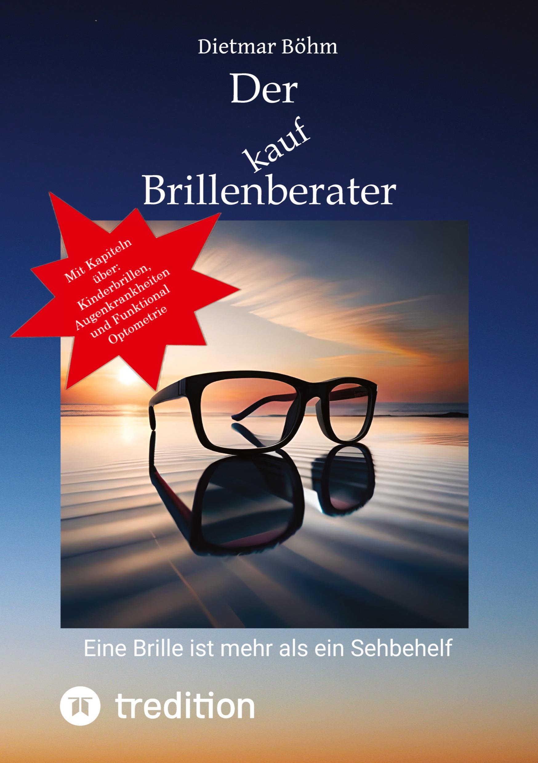 Cover: 9783347957732 | Der Brillenberater | Eine Brille ist mehr als ein Sehbehelf | Böhm