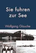 Cover: 9783833427732 | Sie fuhren zur See | Wolfgang Glauche | Buch | 137 S. | Deutsch | 2005