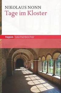 Cover: 9783836707732 | Tage im Kloster | Topos Taschenbücher 773 | Nikolaus Nonn | Buch