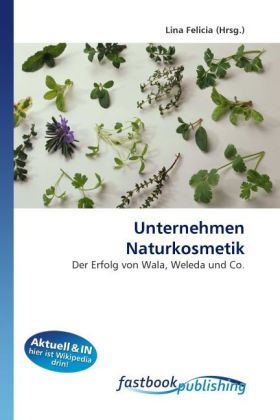 Unternehmen Naturkosmetik | Der Erfolg von Wala, Weleda und Co. | Lina Felicia | Taschenbuch | Deutsch | FastBook Publishing | EAN 9786130107932 - Felicia, Lina