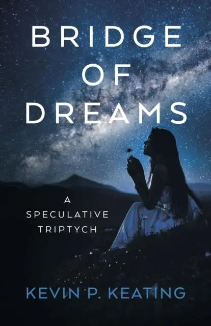 Cover: 9781803418032 | Bridge of Dreams | A Speculative Triptych | Kevin P. Keating | Buch