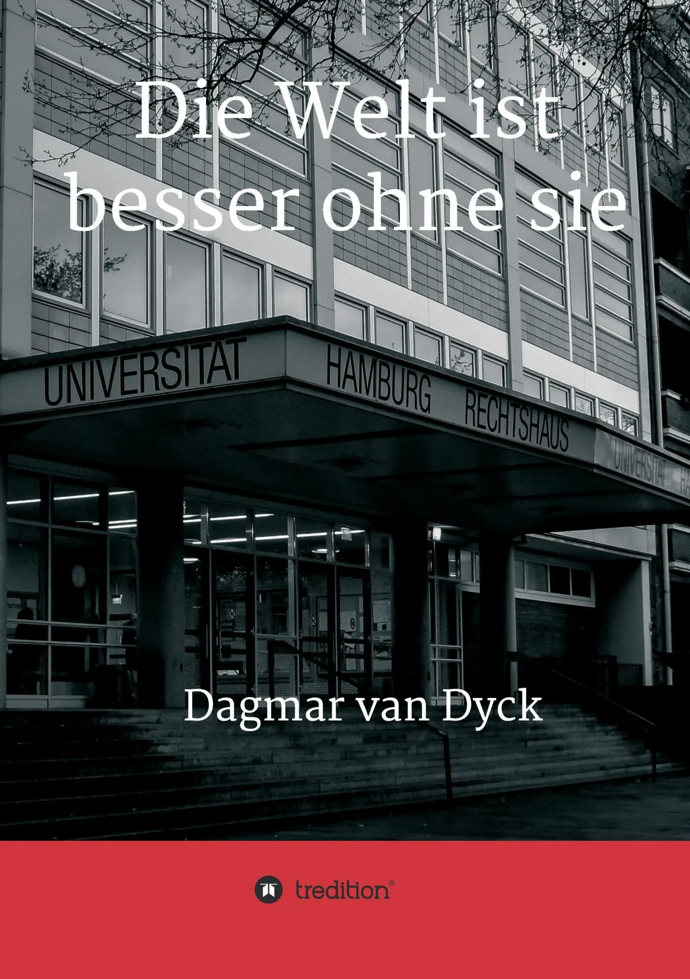 Cover: 9783734528132 | Die Welt ist besser ohne sie | Dagmar van Dyck | Taschenbuch | 456 S.