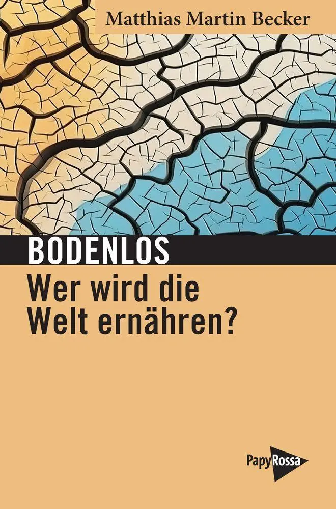 Cover: 9783894388232 | Bodenlos - Wer wird die Welt ernähren? | Matthias Martin Becker | Buch