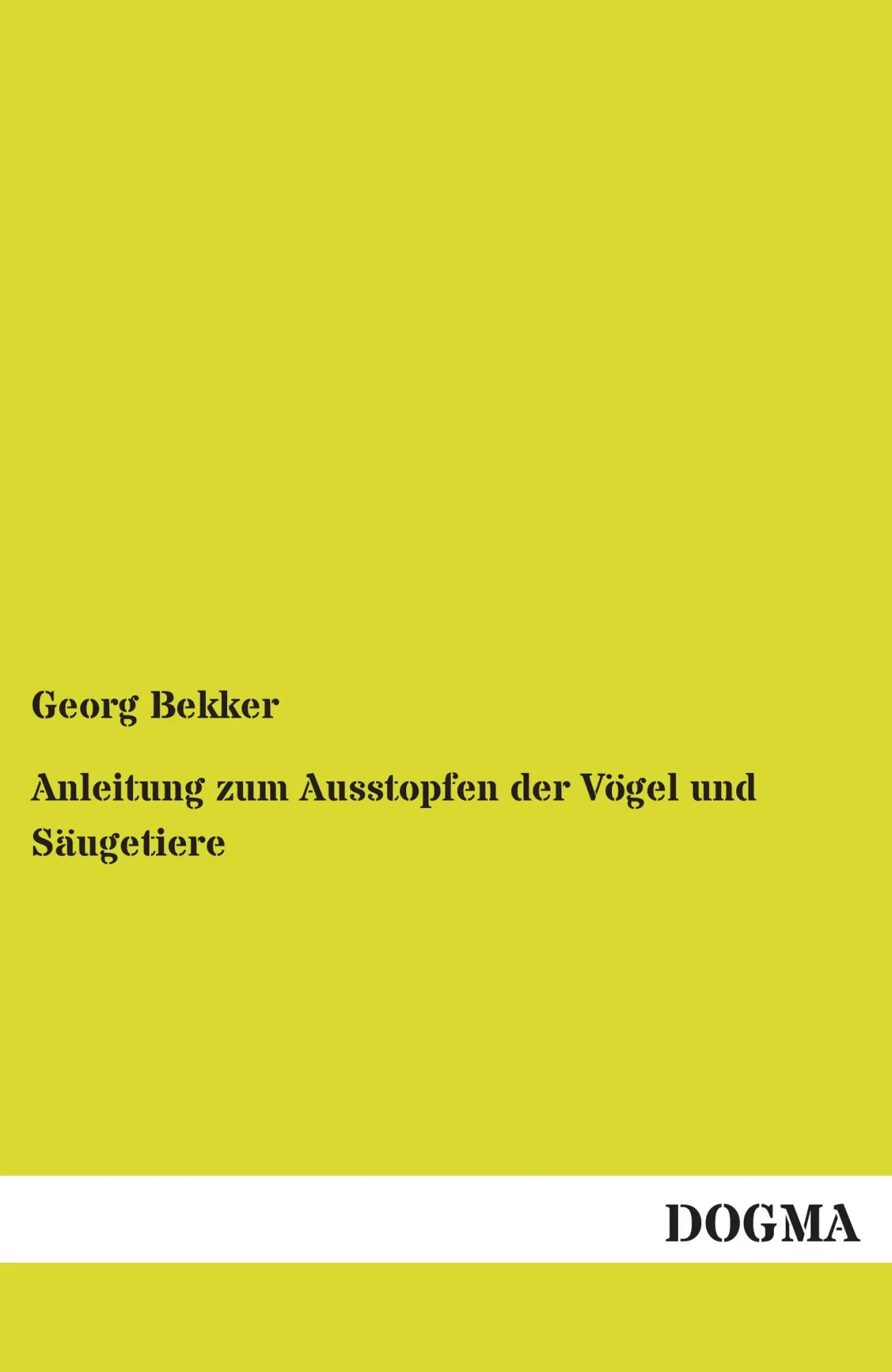Cover: 9783955078232 | Anleitung zum Ausstopfen der Vögel und Säugetiere | Georg Bekker