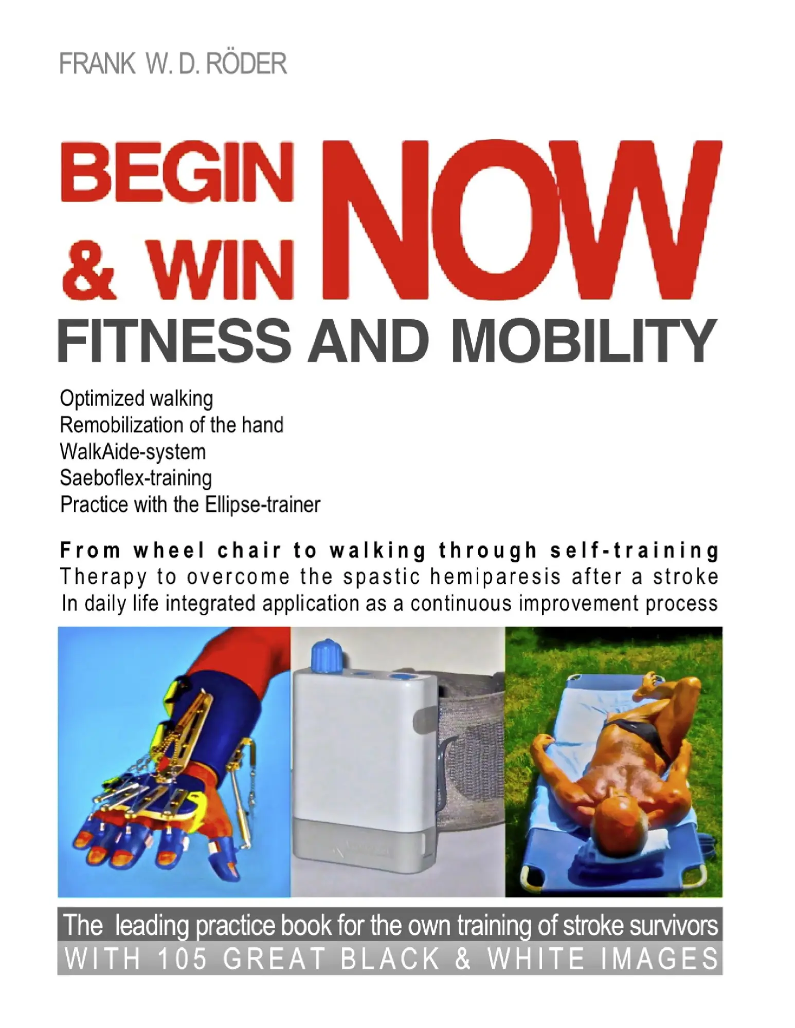 Begin & Win fitness and mobility now: From Wheel chair to walking through self-training Therapy to overcome the spastic hemiparesis after a stroke In ... book for stroke survivors-Black & White