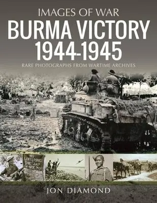 Cover: 9781399008532 | Burma Victory, 1944-1945 | Photographs from Wartime Archives | Diamond