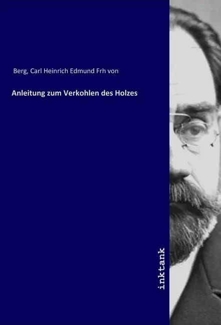 Cover: 9783747768532 | Anleitung zum Verkohlen des Holzes | Carl Heinrich von Berg | Buch