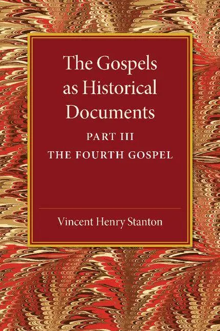 The Gospels as Historical Documents, Part 3, the Fourth Gospel