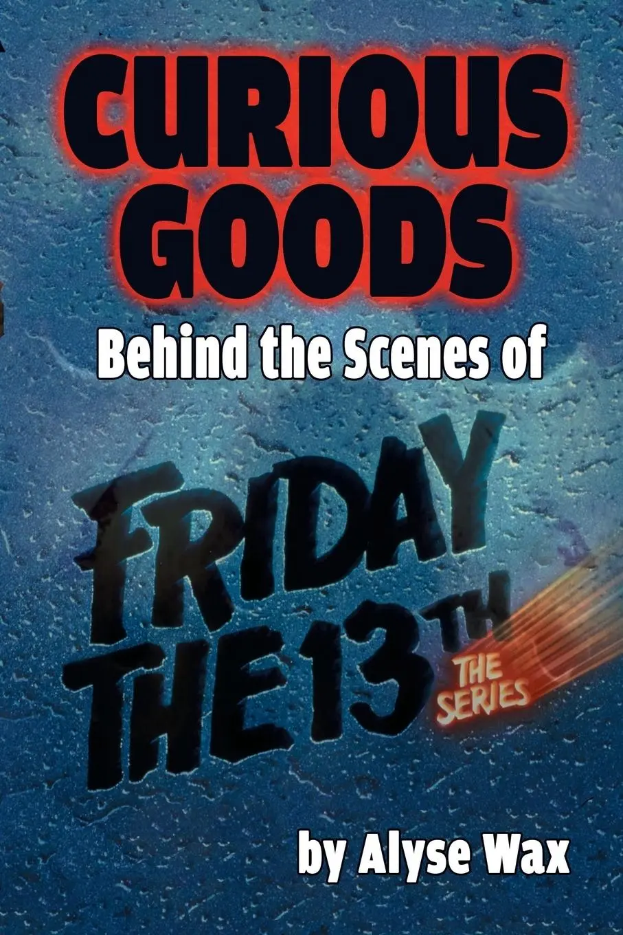 Cover: 9781593938932 | Curious Goods: Behind the Scenes of Friday the 13th: The Series | Wax