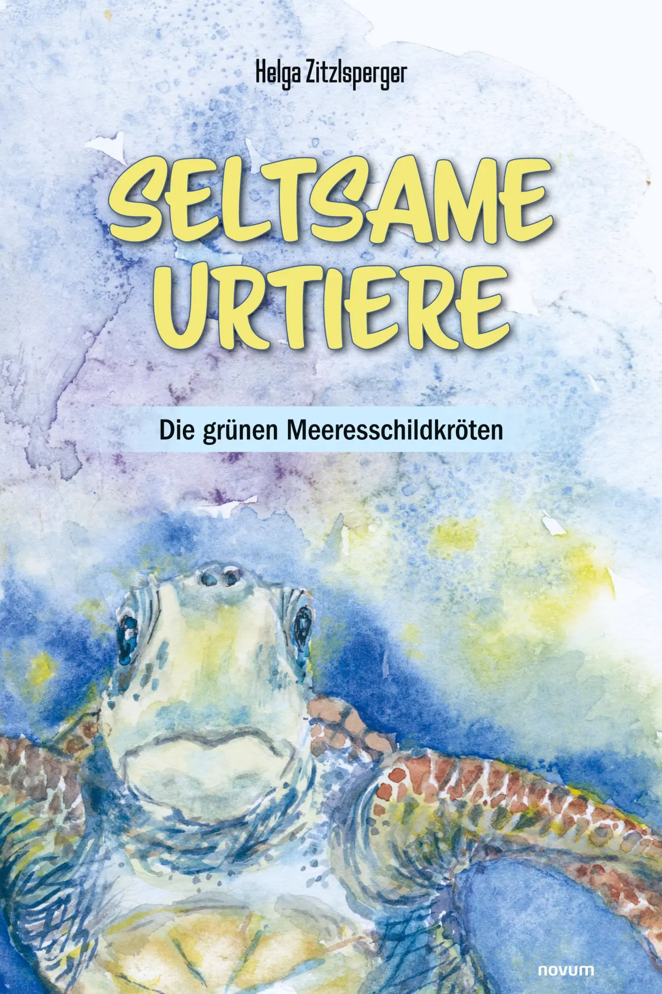 Cover: 9783991469032 | Seltsame Urtiere - Die grünen Meeresschildkröten | Helga Zitzlsperger