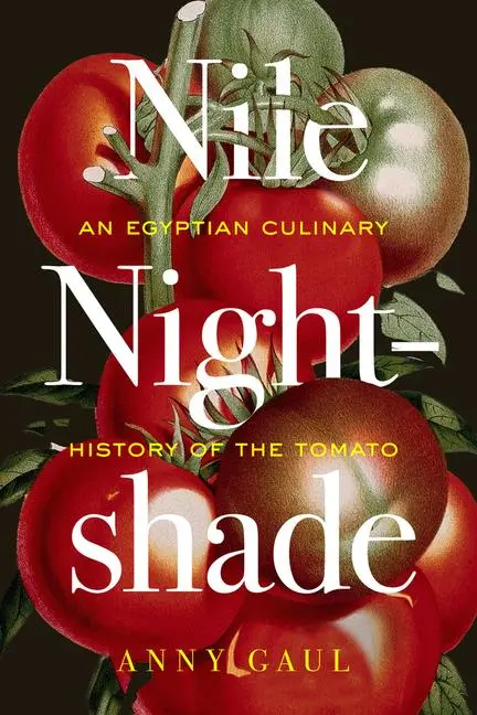 Cover: 9780520409132 | Nile Nightshade | An Egyptian Culinary History of the Tomato | Gaul