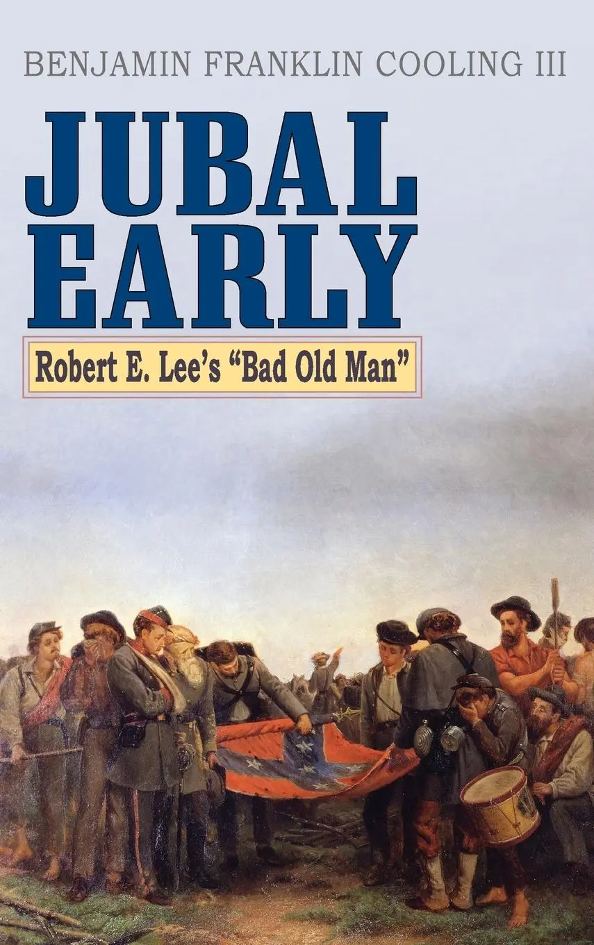 Cover: 9780810889132 | Jubal Early | Robert E. Lee's Bad Old Man | Benjamin Franklin Cooling