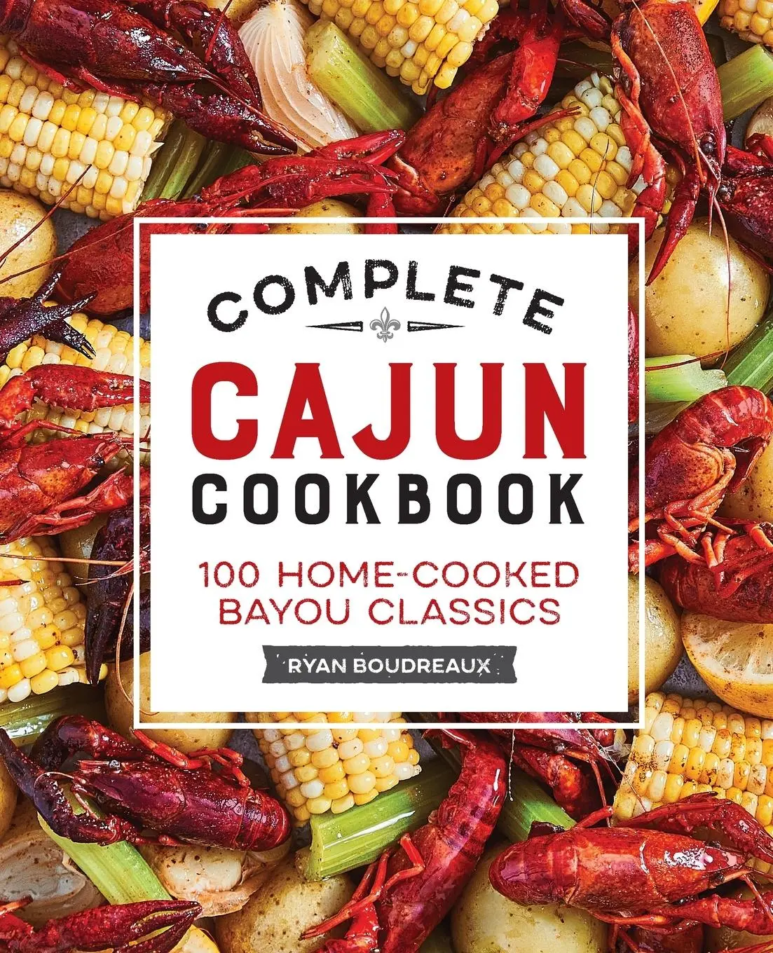 Cover: 9781638079132 | Complete Cajun Cookbook | 100 Home-Cooked Bayou Classics | Boudreaux