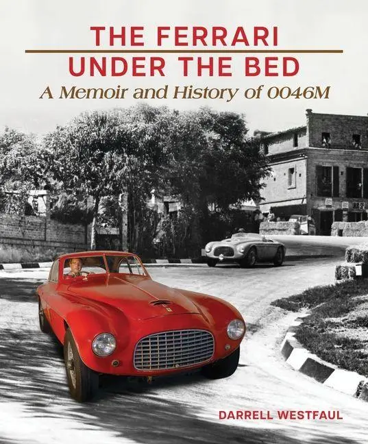 Cover: 9781956309232 | The Ferrari Under the Bed | A Memoir and History of 0046M | Westfaul