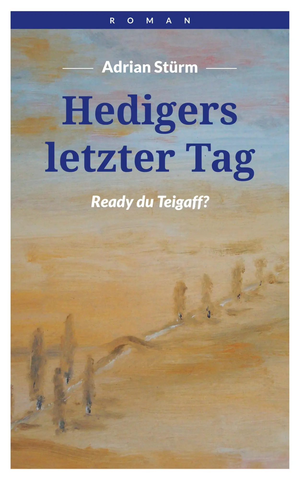 Cover: 9783741279232 | Hedigers letzter Tag | Ready du Teigaff!? | Adrian Stürm | Taschenbuch