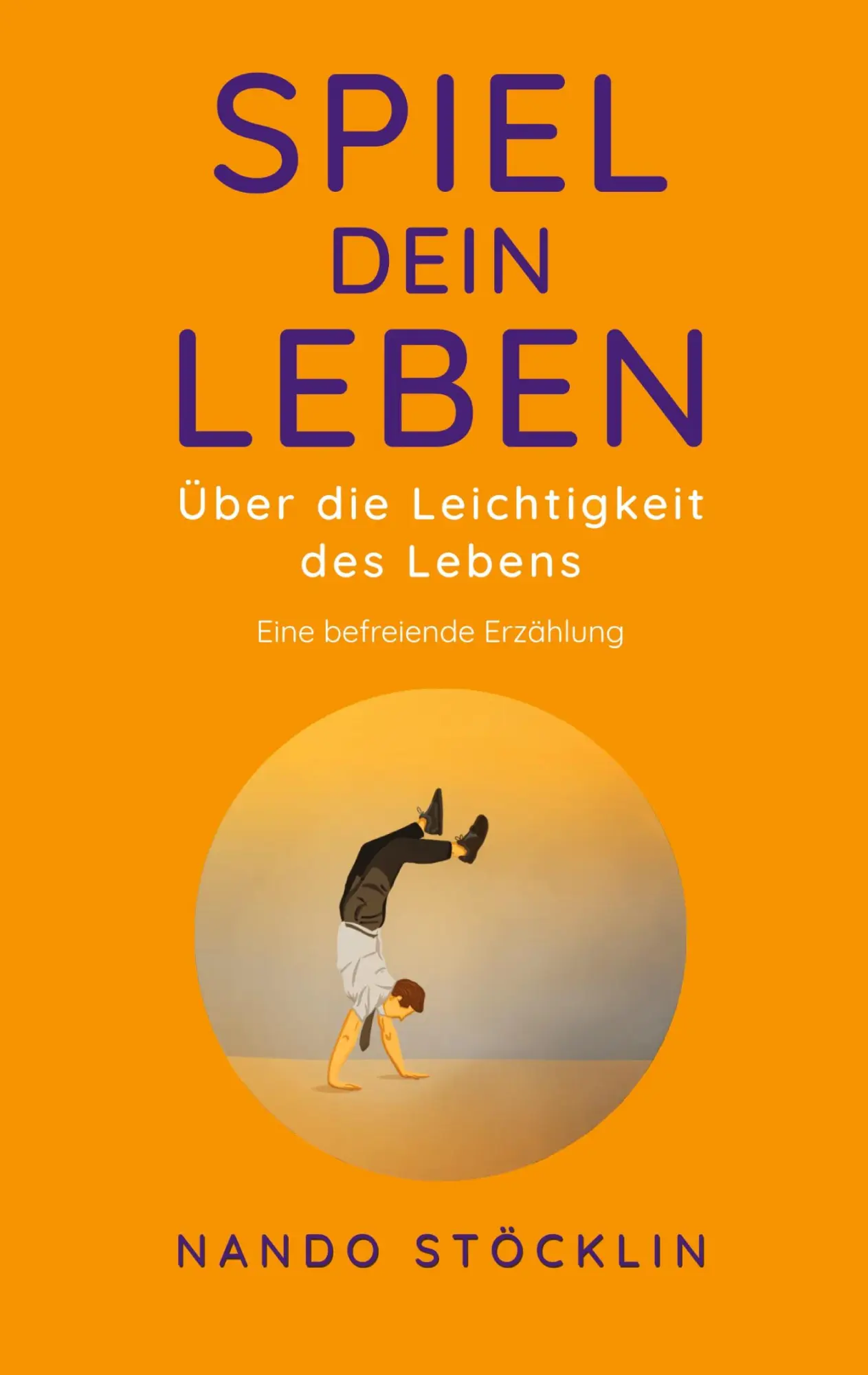 Cover: 9783753459332 | Spiel dein Leben | Über die Leichtigkeit des Lebens | Nando Stöcklin