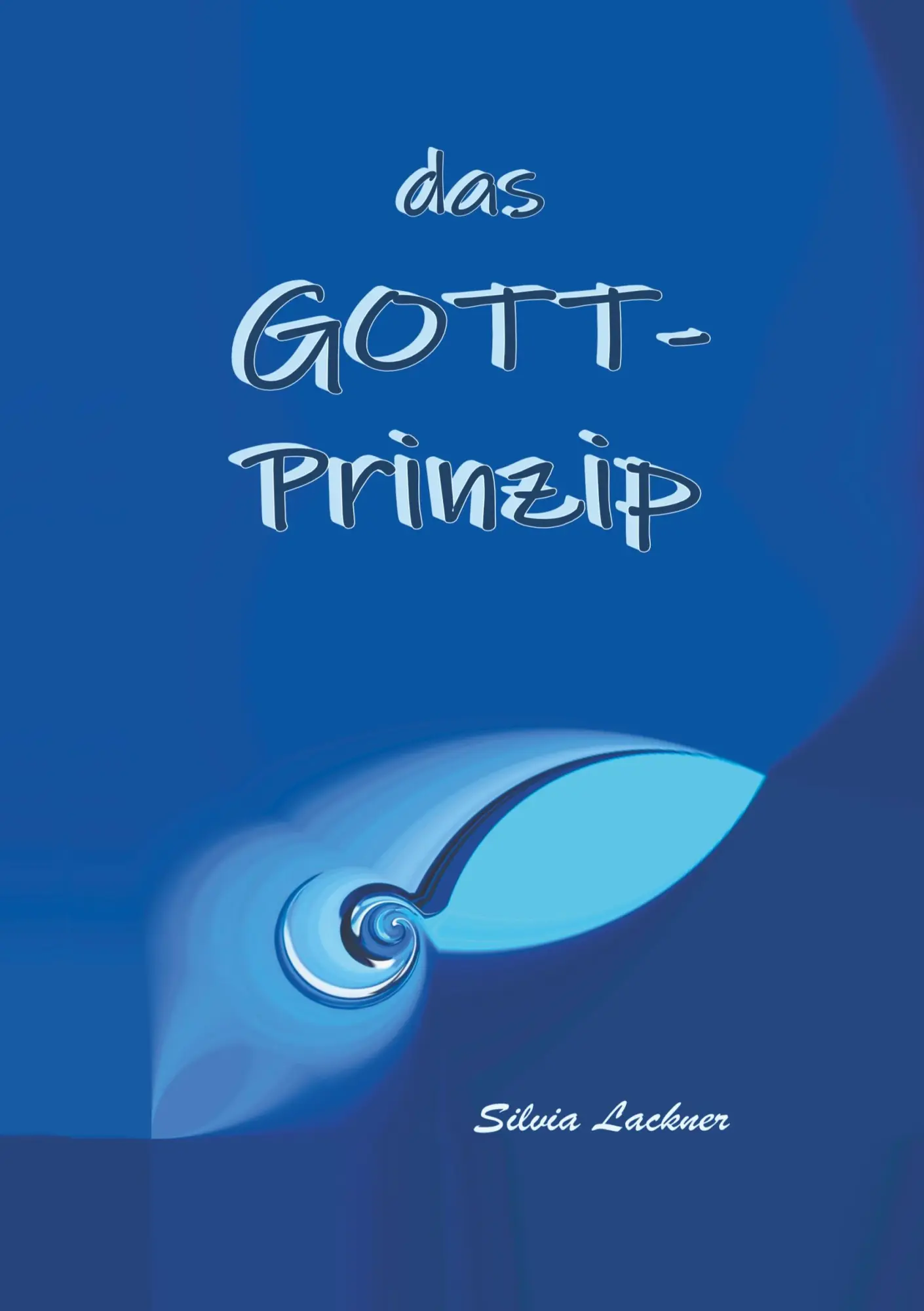 Cover: 9783749409532 | Das Gott-Prinzip | Silvia Lackner | Taschenbuch | 128 S. | Deutsch